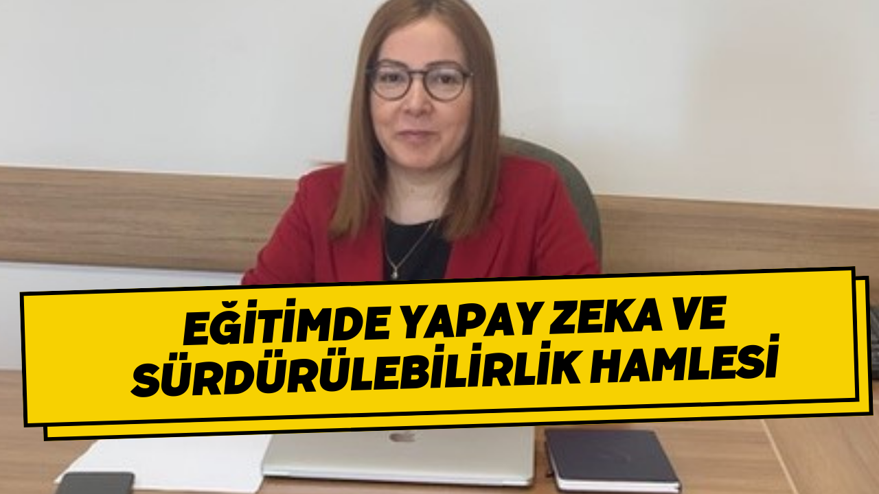 Eğitimde Yapay Zeka ve Sürdürülebilirlik Hamlesi