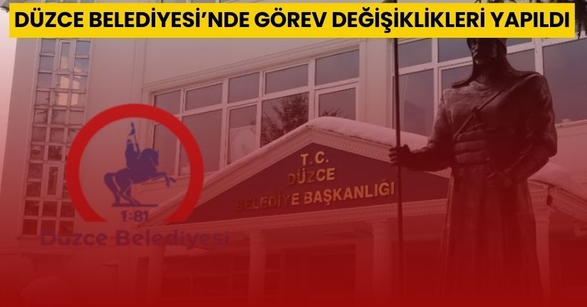 Düzce Belediyesi’nde Görev Değişiklikleri Yapıldı