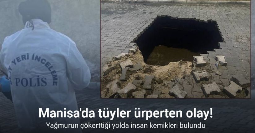 Yağmurun çökerttiği yolda insan kemikleri bulundu