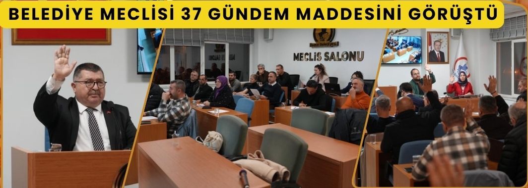 Belediye meclisi 37 gündem maddesini görüştü