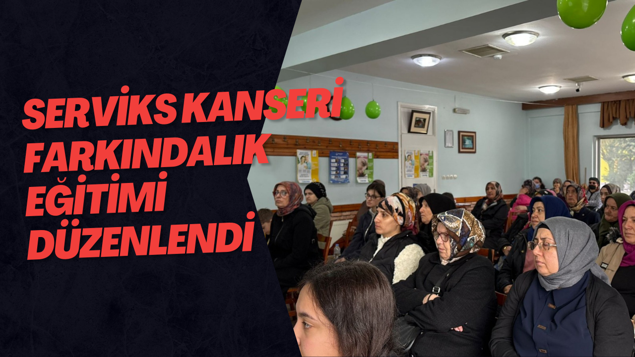 Serviks Kanseri Farkındalık Eğitimi Düzenlendi