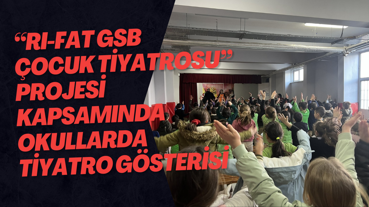 “RI-FAT GSB Çocuk Tiyatrosu” Projesi Kapsamında Okullarda Tiyatro Gösterisi