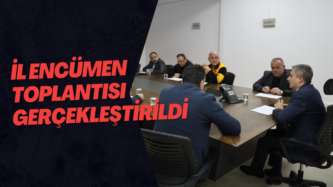 İl Encümen Toplantısı Gerçekleştirildi