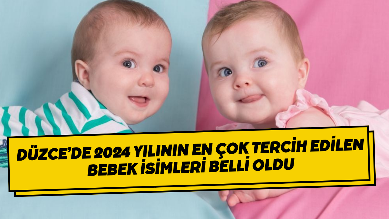 Düzce’de 2024 Yılının En Çok Tercih Edilen Bebek İsimleri Belli Oldu