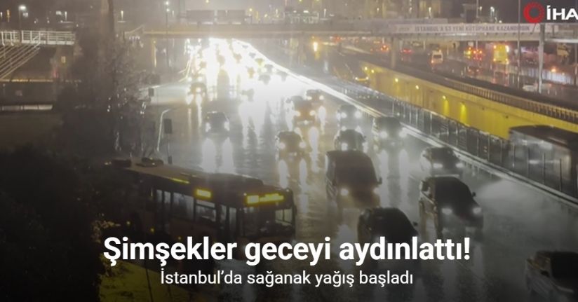 İstanbul’da sağanak yağış başladı: Şimşekler geceyi aydınlattı