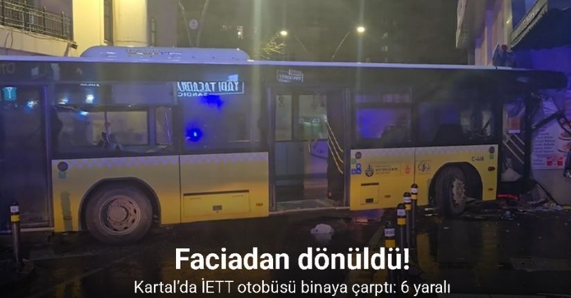 Kartal’da İETT otobüsü binaya çarptı: 6 yaralı