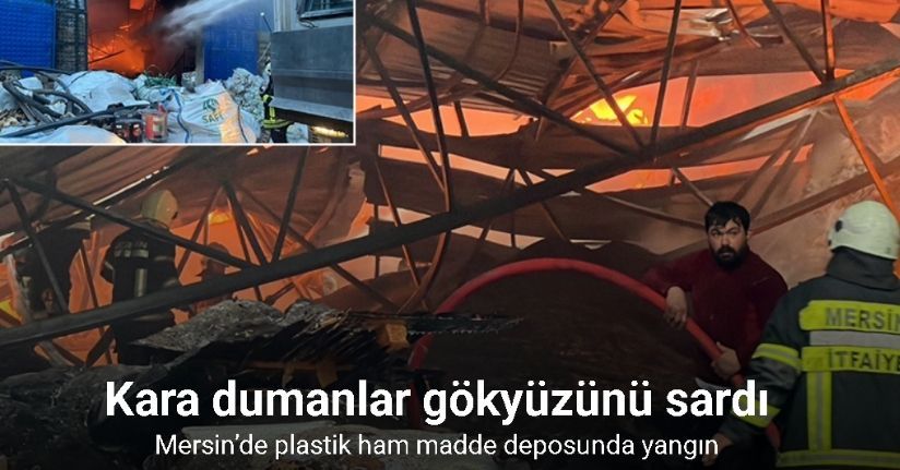 Mersin’de plastik ham madde deposunda yangın