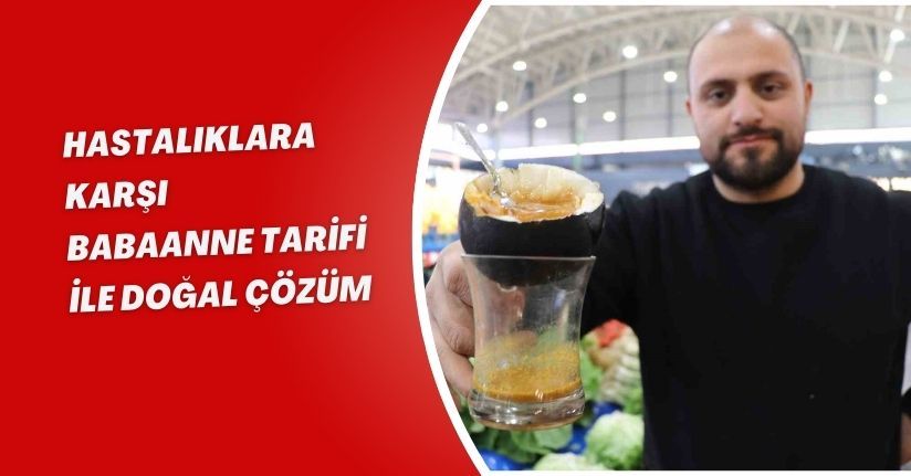 Hastalıklara karşı ’babaanne tarifi’ ile doğal çözüm
