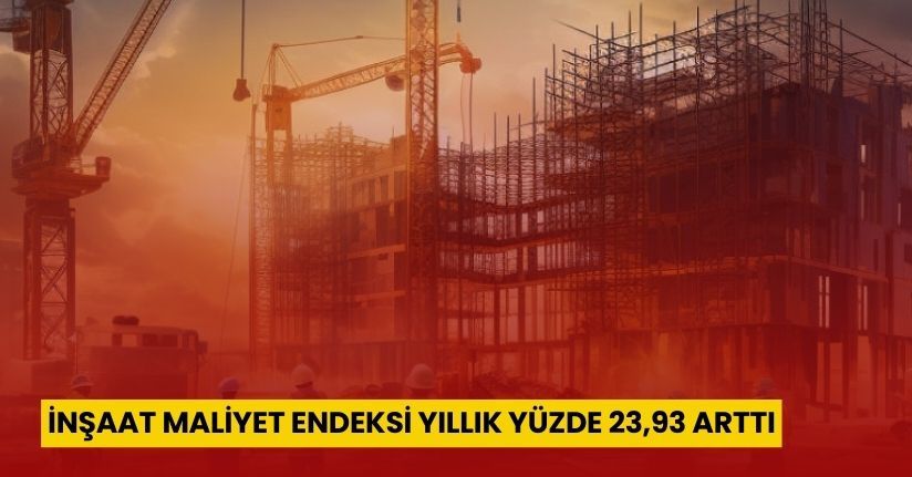 İnşaat maliyet endeksi yıllık yüzde 23,93 arttı