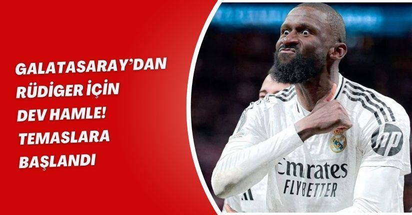 Galatasaray’dan Rüdiger İçin Dev Hamle