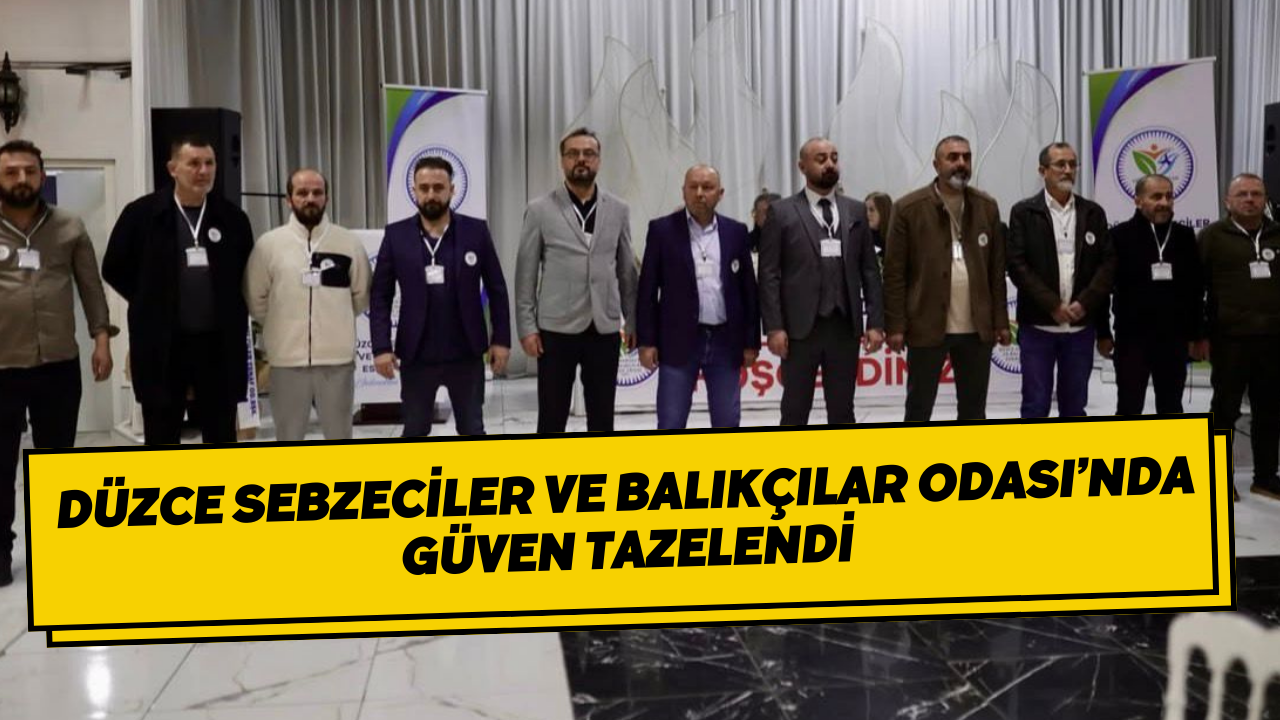 Düzce Sebzeciler ve Balıkçılar Odası’nda güven tazelendi