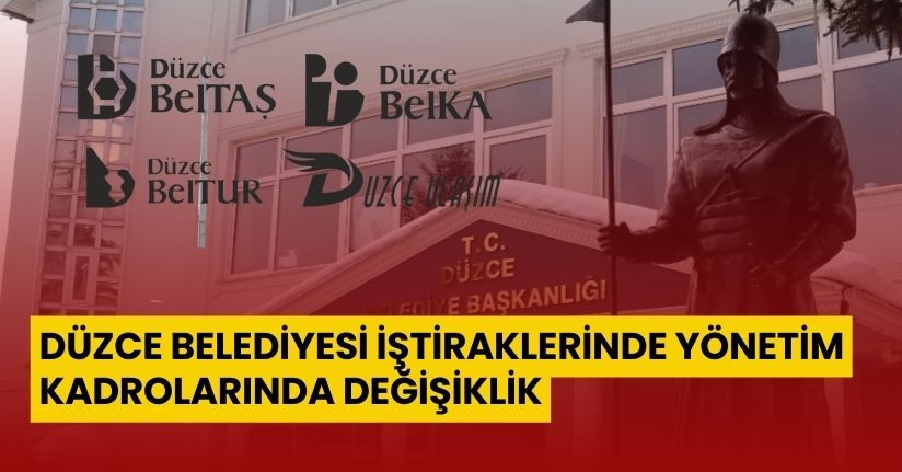 Düzce Belediyesi İştiraklerinde Yönetim Kadrolarında Değişiklik
