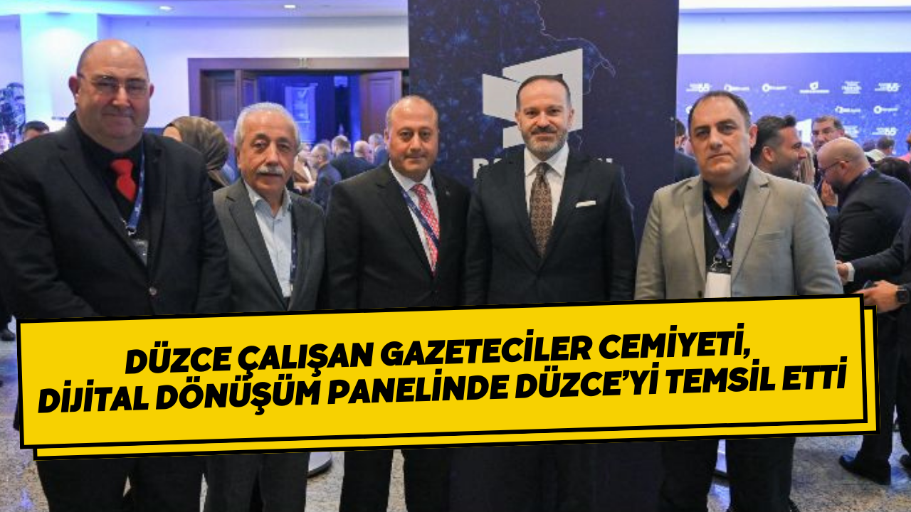 Düzce Çalışan Gazeteciler Cemiyeti, Dijital Dönüşüm Panelinde Düzce’yi Temsil Etti