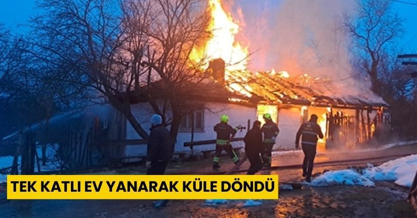 Tek Katlı Ev Yanarak Küle Döndü