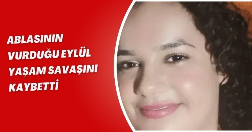 Ablasının vurduğu Eylül, yaşam savaşını kaybettiAblasının vurduğu Eylül, yaşam savaşını kaybetti