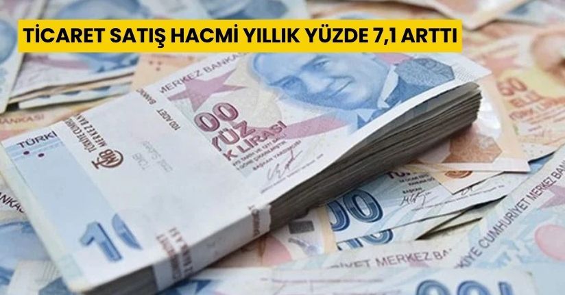 Ticaret satış hacmi yıllık yüzde 7,1 arttı