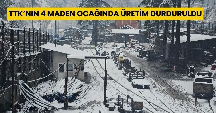 TTK’nın 4 maden ocağında üretim durduruldu