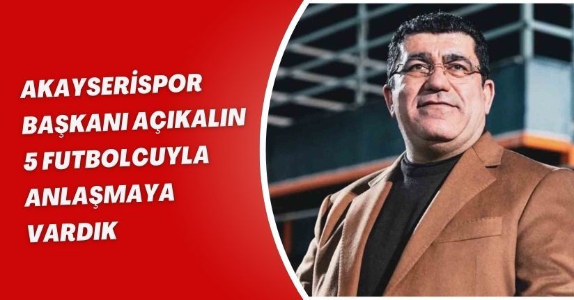 Kayserispor Başkanı Açıkalın: 