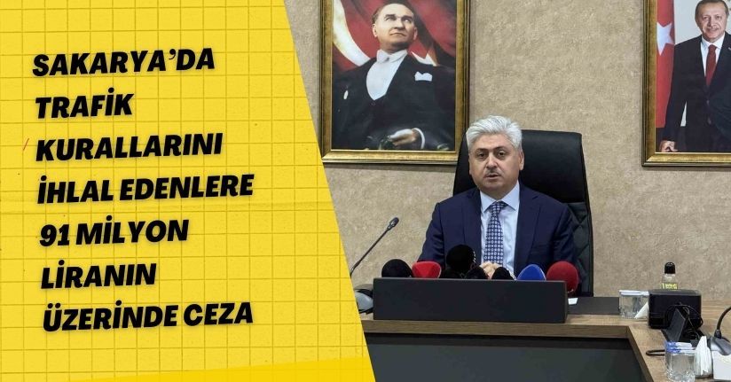 Sakarya’da trafik kurallarını ihlal edenlere 91 milyon liranın üzerinde ceza