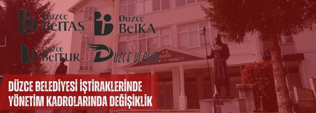 Düzce Belediyesi İştiraklerinde Yönetim Kadrolarında Değişiklik