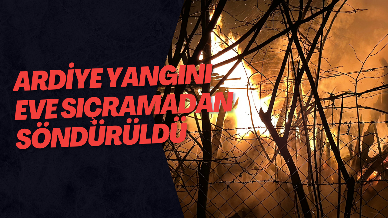 Ardiye Yangını Eve Sıçramadan Söndürüldü