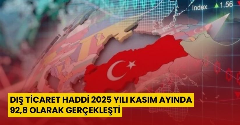 Dış ticaret haddi 2025 yılı Kasım ayında 92,8 olarak gerçekleşti