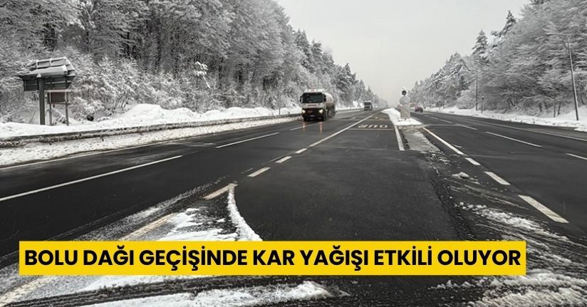 Bolu Dağı geçişinde kar yağışı etkili oluyor
