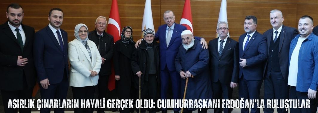 Asırlık Çınarların Hayali Gerçek Oldu: Cumhurbaşkanı Erdoğan’la Buluştular