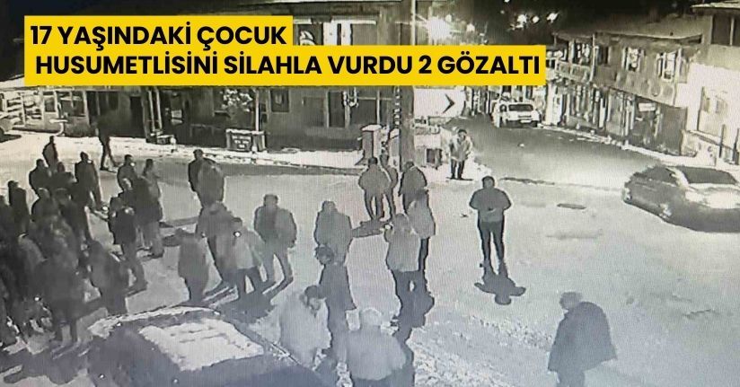 17 yaşındaki çocuk, husumetlisini silahla vurdu: 2 gözaltı