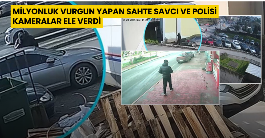 Milyonluk vurgun yapan sahte savcı ve polisi kameralar ele verdi