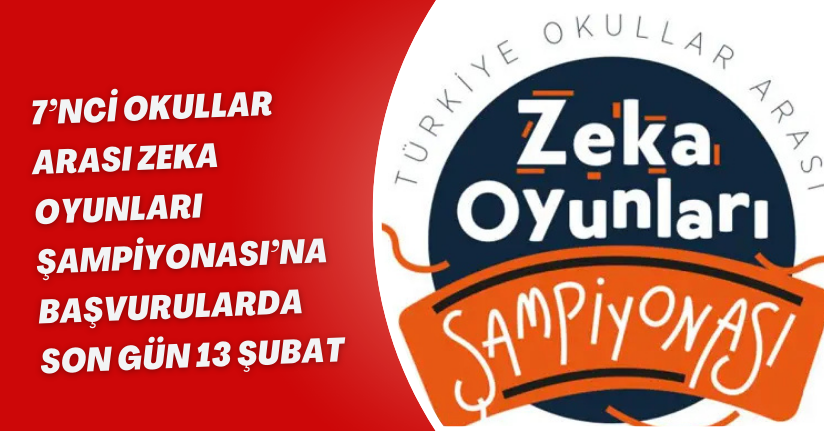 7’nci Okullar Arası Zeka Oyunları Şampiyonası’na başvurularda son gün 13 Şubat
