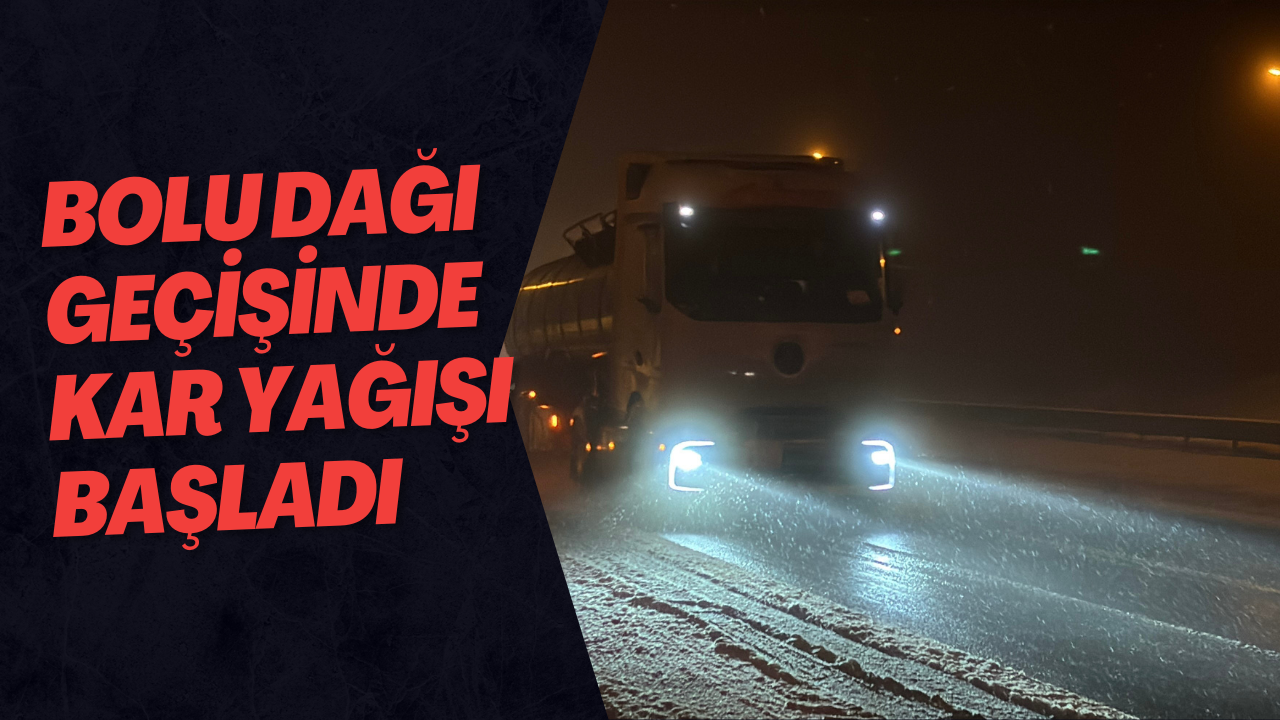 Bolu Dağı Geçişinde Kar Yağışı Başladı
