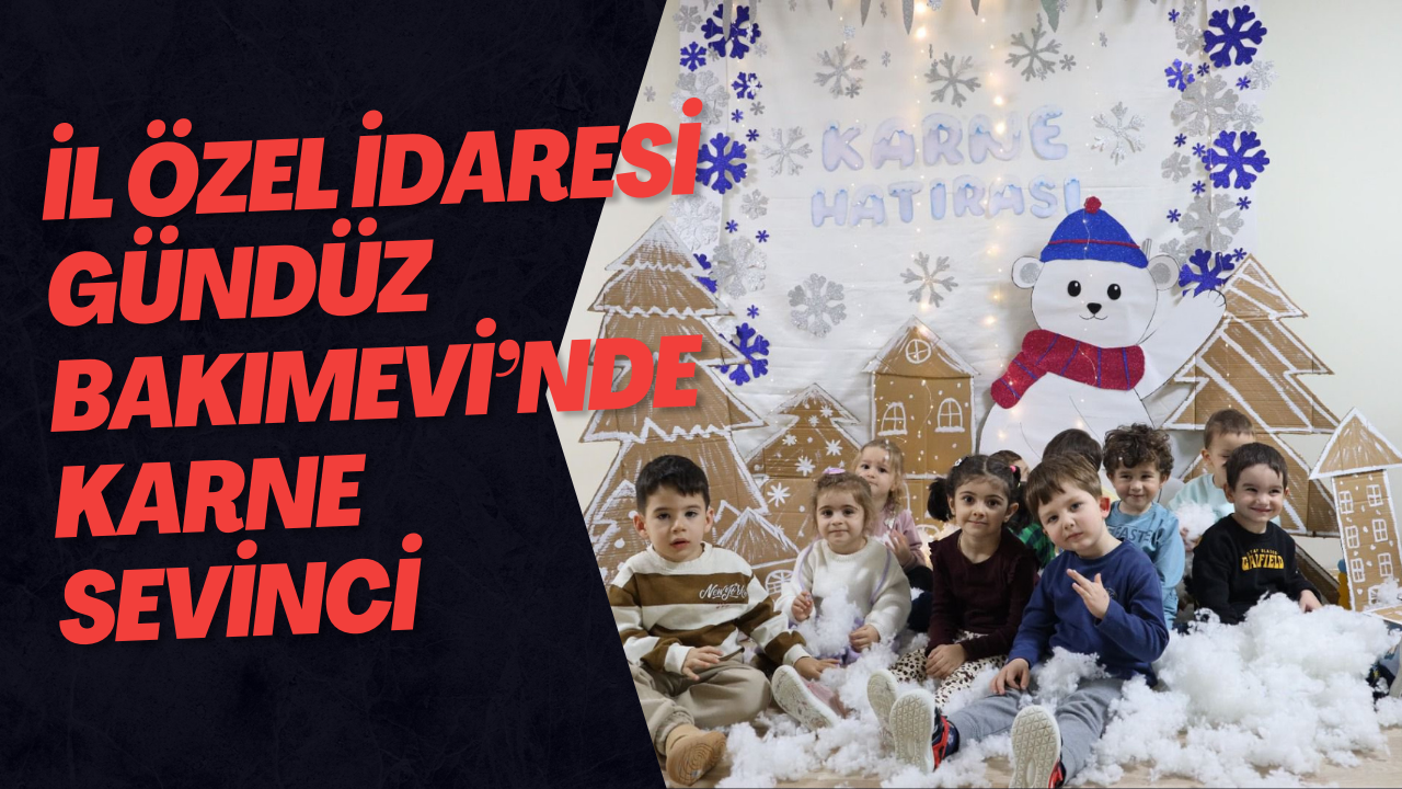 İl Özel İdaresi Gündüz Bakımevi’nde Karne Sevinci