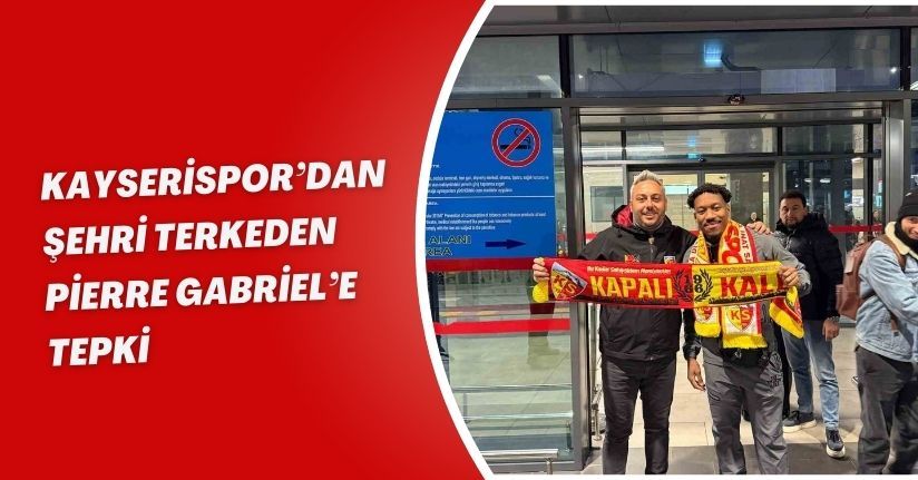 Kayserispor’dan şehri terkeden Pierre Gabriel’e tepki