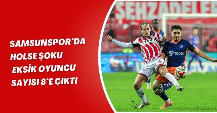 Samsunspor’da Holse şoku, Eksik oyuncu sayısı 8’e çıktı