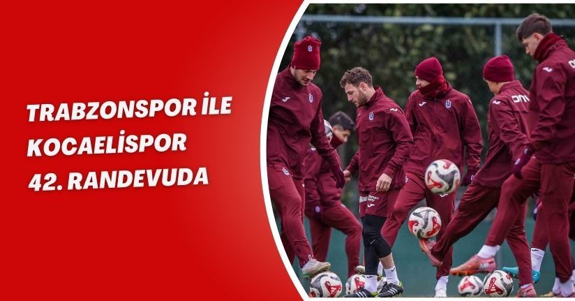 Trabzonspor ile Kocaelispor 42. randevuda