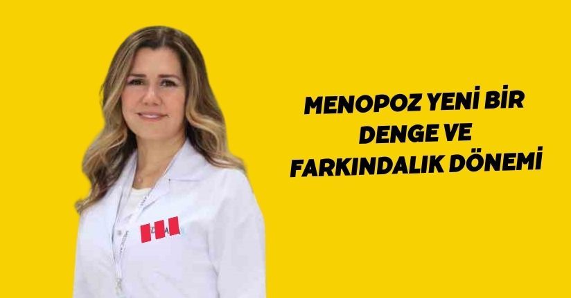 Menopoz yeni bir denge ve farkındalık dönemi