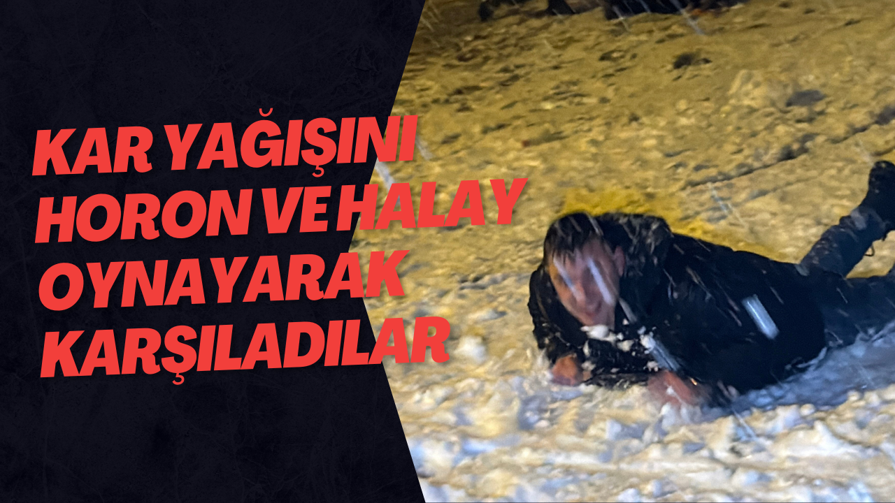 Kar yağışını horon ve halay oynayarak karşıladılar
