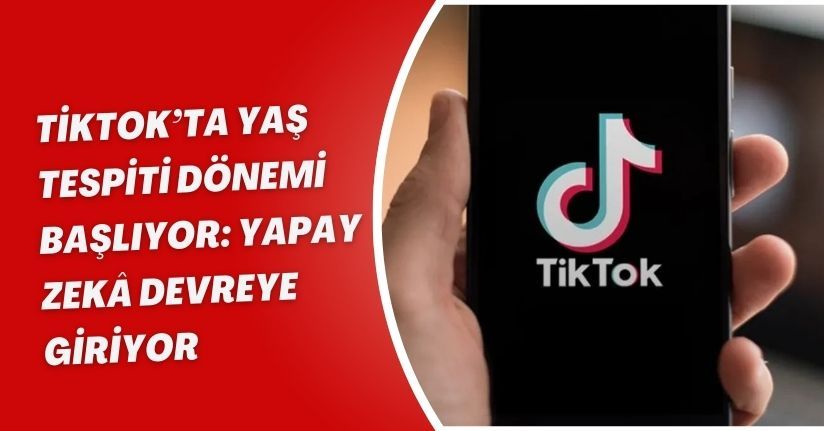 TikTok’ta yaş tespiti dönemi başlıyor: Yapay zekâ devreye giriyor