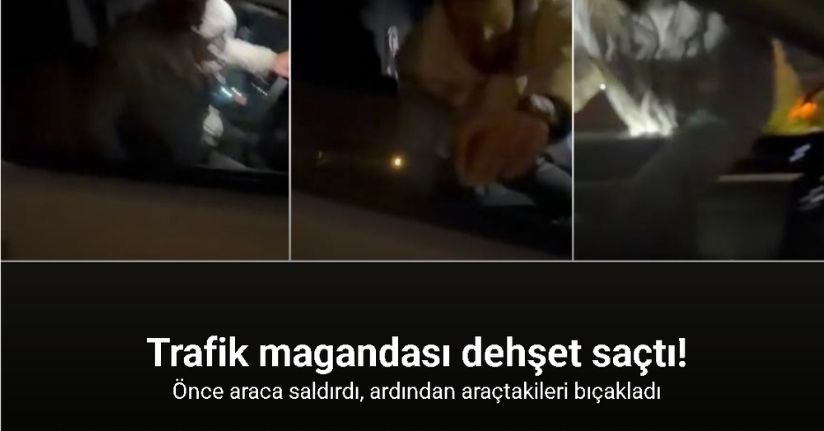 Önce araca saldırdı, ardından araçtakileri bıçakladı... O anlar kamerada