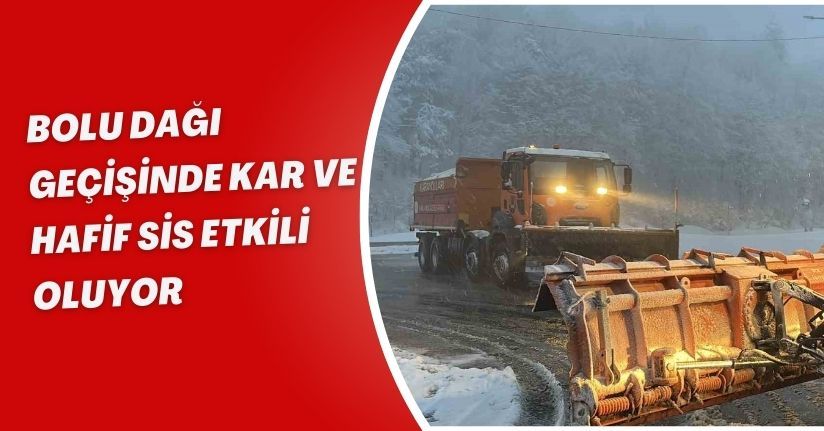 Bolu Dağı geçişinde kar ve hafif sis etkili oluyor