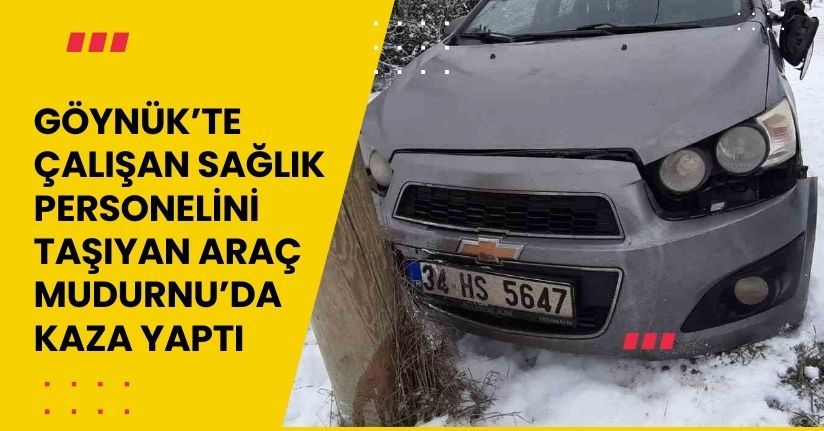 Göynük’te çalışan sağlık personelini taşıyan araç Mudurnu’da kaza yaptı