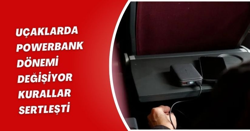 Uçaklarda powerbank dönemi değişiyor: Kurallar sertleşti