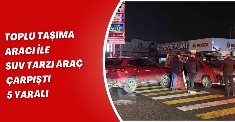 Toplu taşıma aracı ile SUV tarzı araç çarpıştı: 5 yaralı