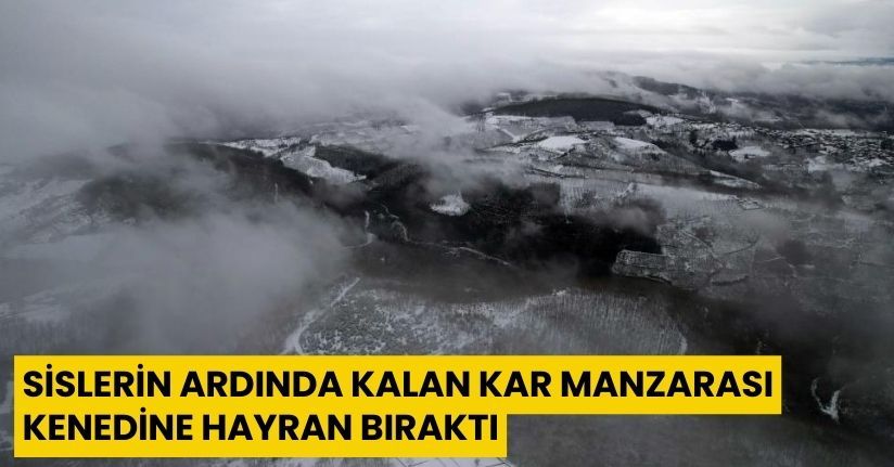 Sislerin ardında kalan kar manzarası kenedine hayran bıraktı
