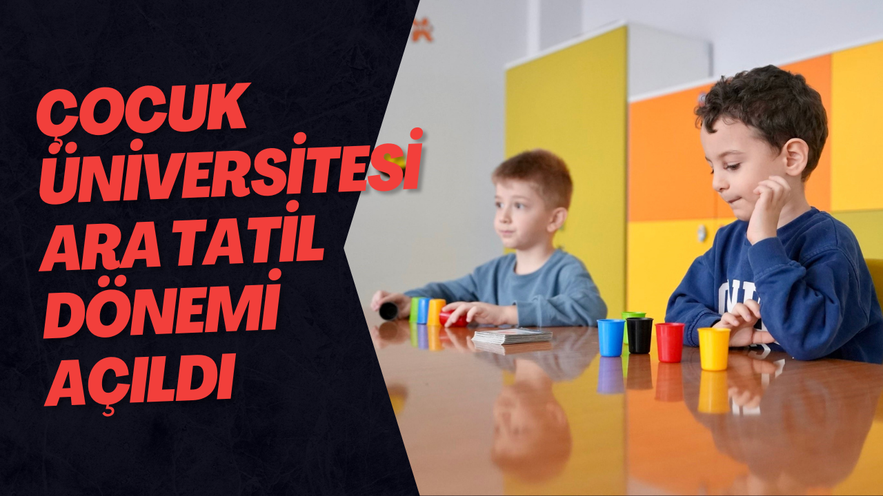 Çocuk Üniversitesi Ara Tatil Dönemi Açıldı