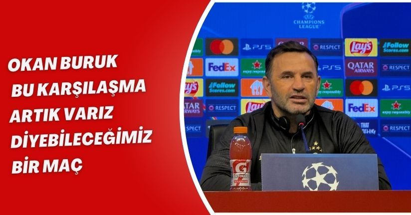 Okan Buruk: Bu karşılaşma ‘artık varız’ diyebileceğimiz bir maç