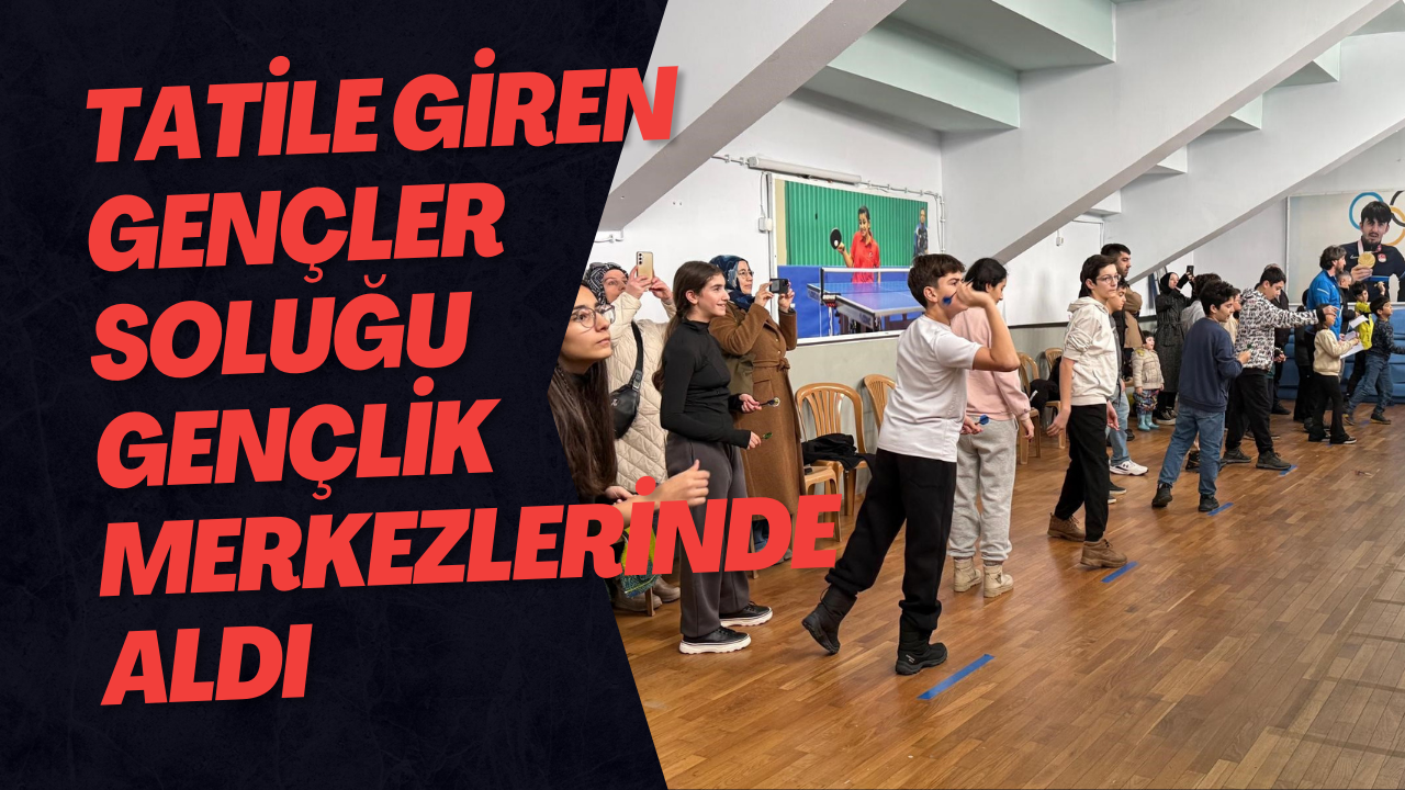 Tatile Giren Gençler Soluğu Gençlik Merkezlerinde Aldı