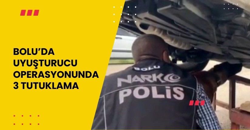 Bolu’da uyuşturucu operasyonunda 3 tutuklama