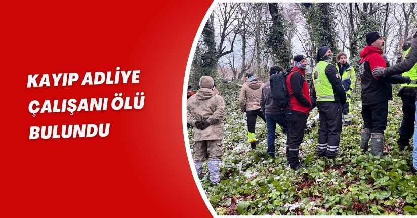 Kayıp adliye çalışanı ölü bulundu